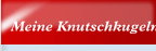 Meine Knutschkugeln